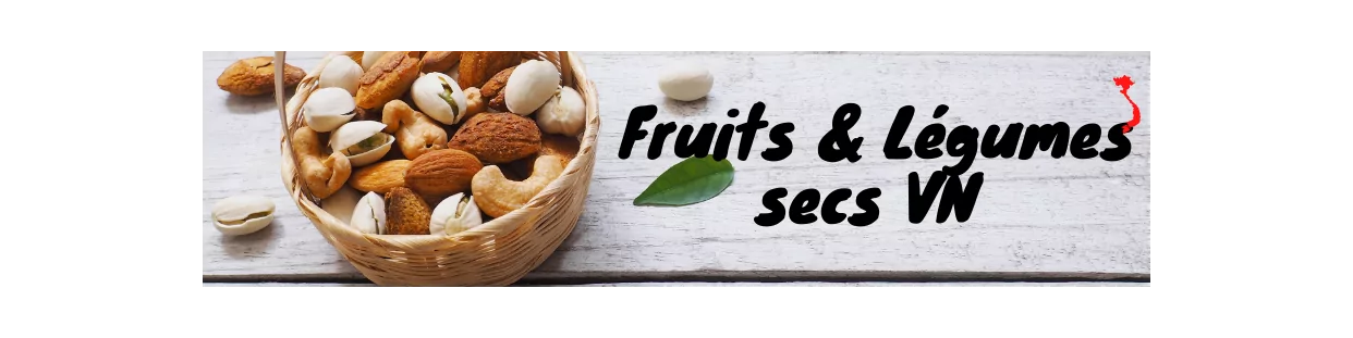 Fruits & Légumes sechés du Vietnam