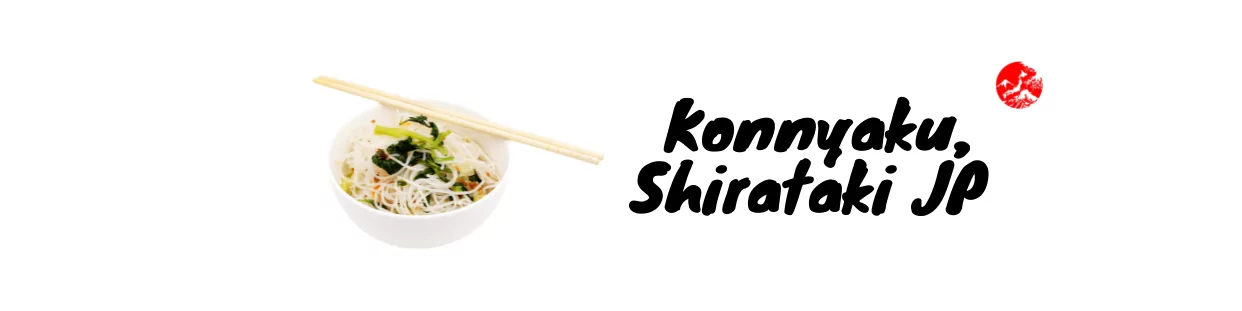 Konnyaku, Shirataki Japonais